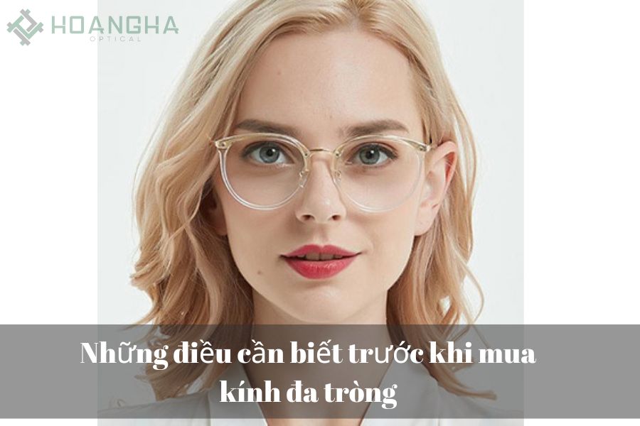 Những điều cần biết trước khi mua kính đa tròng