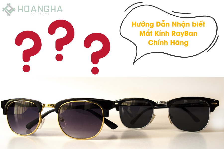 Hướng Dẫn Nhận Biết Mắt Kính Rayban Chính Hãng