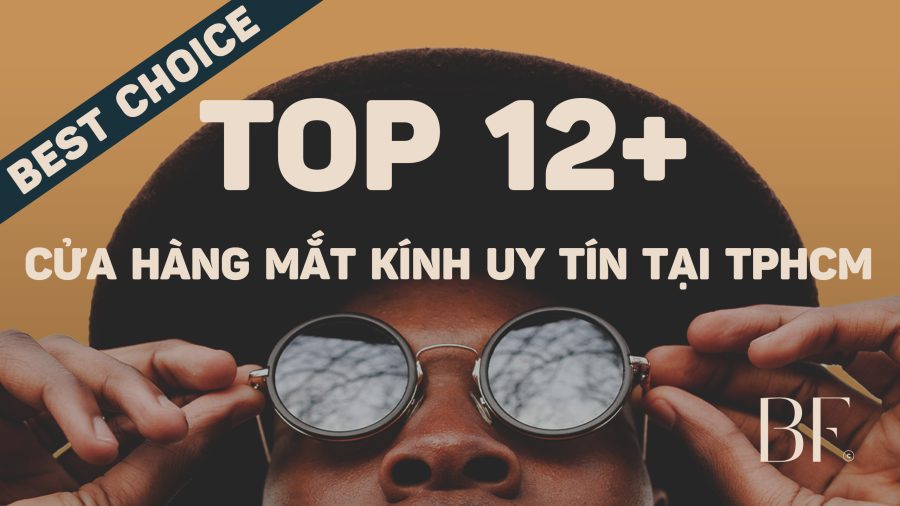 Top 12+ cửa hàng mắt kính uy tín tại TPHCM